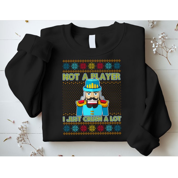 Not A Player I Just Crush A Lot Nutcracker Ugly Christmas Sweater Sweatshirt