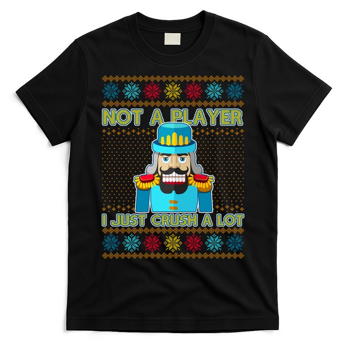 Not A Player I Just Crush A Lot Nutcracker Ugly Christmas Sweater T-Shirt