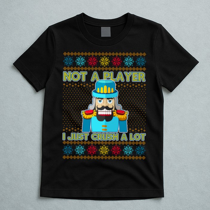 Not A Player I Just Crush A Lot Nutcracker Ugly Christmas Sweater T-Shirt