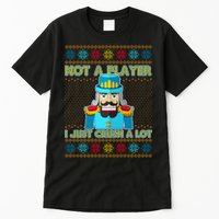 Not A Player I Just Crush A Lot Nutcracker Ugly Christmas Sweater Tall T-Shirt