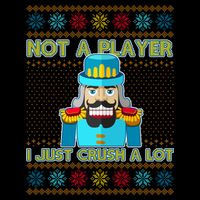 Not A Player I Just Crush A Lot Nutcracker Ugly Christmas Sweater Button