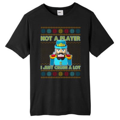 Not A Player I Just Crush A Lot Nutcracker Ugly Christmas Sweater Tall Fusion ChromaSoft Performance T-Shirt