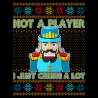 Not A Player I Just Crush A Lot Nutcracker Ugly Christmas Sweater Mug