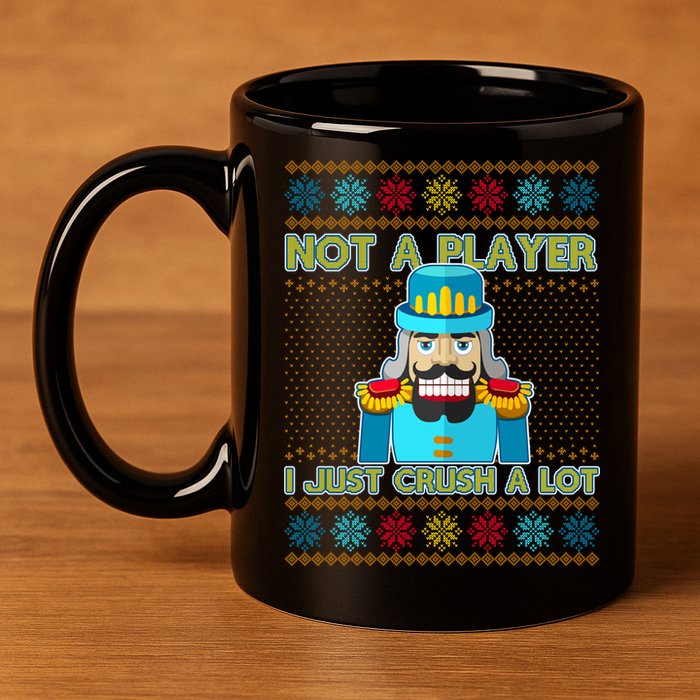 Not A Player I Just Crush A Lot Nutcracker Ugly Christmas Sweater 11oz C Handle Ceramic Mug