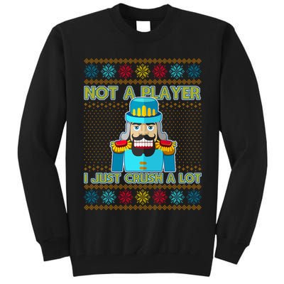 Not A Player I Just Crush A Lot Nutcracker Ugly Christmas Sweater Tall Sweatshirt