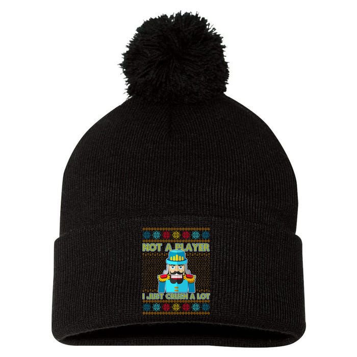Not A Player I Just Crush A Lot Nutcracker Ugly Christmas Sweater Pom Pom 12in Knit Beanie