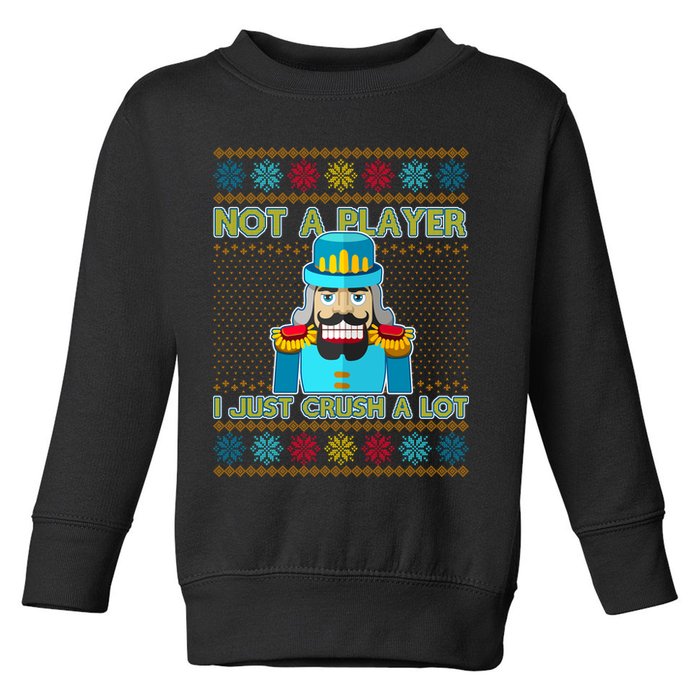 Not A Player I Just Crush A Lot Nutcracker Ugly Christmas Sweater Toddler Sweatshirt
