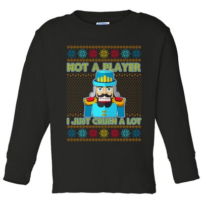 Not A Player I Just Crush A Lot Nutcracker Ugly Christmas Sweater Toddler Long Sleeve Shirt