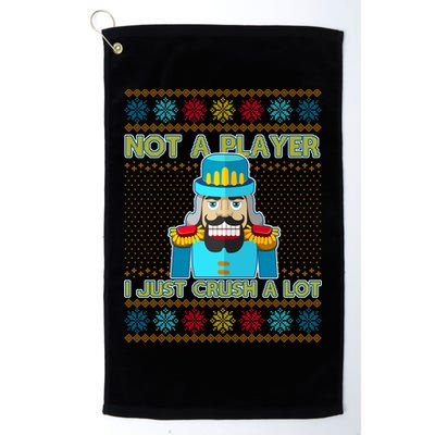 Not A Player I Just Crush A Lot Nutcracker Ugly Christmas Sweater Golf Towel