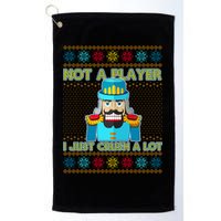Not A Player I Just Crush A Lot Nutcracker Ugly Christmas Sweater Golf Towel