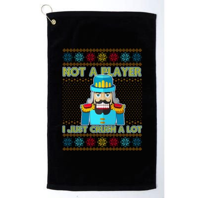 Not A Player I Just Crush A Lot Nutcracker Ugly Christmas Sweater Platinum Collection Golf Towel