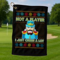 Not A Player I Just Crush A Lot Nutcracker Ugly Christmas Sweater Golf Towel