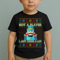 Not A Player I Just Crush A Lot Nutcracker Ugly Christmas Sweater Toddler T-Shirt