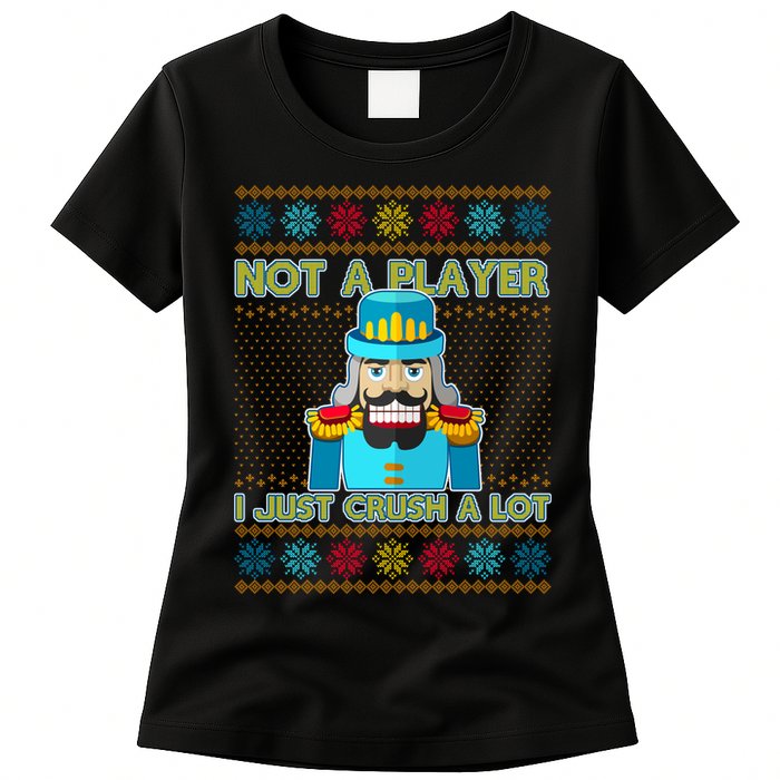 Not A Player I Just Crush A Lot Nutcracker Ugly Christmas Sweater Womens T-Shirt