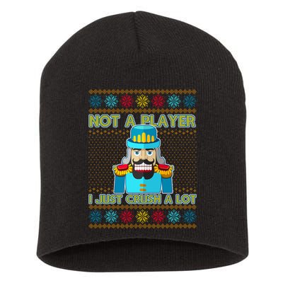 Not A Player I Just Crush A Lot Nutcracker Ugly Christmas Sweater Short Acrylic Beanie