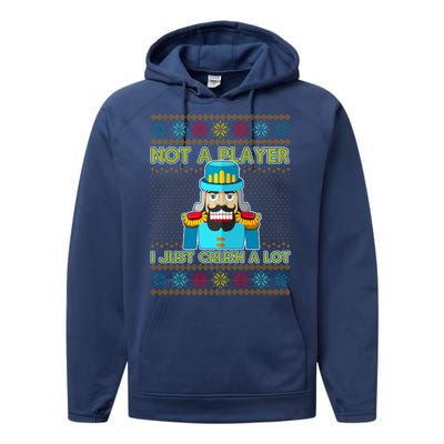 Not A Player I Just Crush A Lot Nutcracker Ugly Christmas Sweater Performance Fleece Hoodie