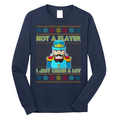 Not A Player I Just Crush A Lot Nutcracker Ugly Christmas Sweater Long Sleeve Shirt