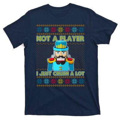 Not A Player I Just Crush A Lot Nutcracker Ugly Christmas Sweater T-Shirt