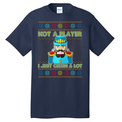 Not A Player I Just Crush A Lot Nutcracker Ugly Christmas Sweater Tall T-Shirt