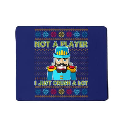 Not A Player I Just Crush A Lot Nutcracker Ugly Christmas Sweater Mousepad