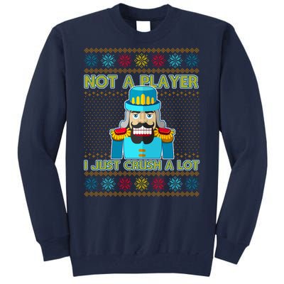 Not A Player I Just Crush A Lot Nutcracker Ugly Christmas Sweater Tall Sweatshirt