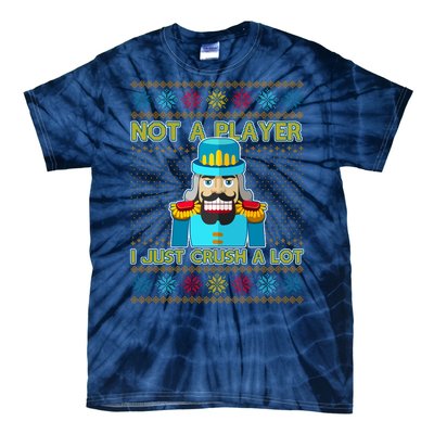 Not A Player I Just Crush A Lot Nutcracker Ugly Christmas Sweater Tie-Dye T-Shirt