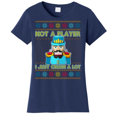 Not A Player I Just Crush A Lot Nutcracker Ugly Christmas Sweater Women's T-Shirt