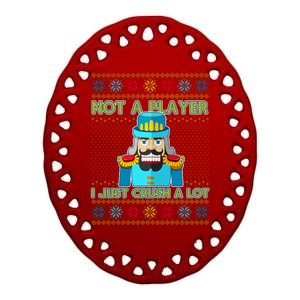 Not A Player I Just Crush A Lot Nutcracker Ugly Christmas Sweater Ceramic Oval Ornament