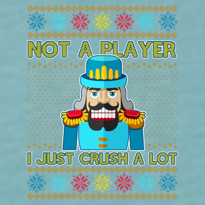 Not A Player I Just Crush A Lot Nutcracker Ugly Christmas Sweater Sueded Cloud Jersey T-Shirt