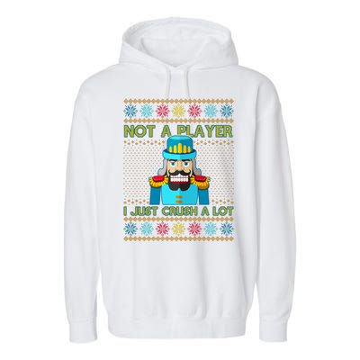 Not A Player I Just Crush A Lot Nutcracker Ugly Christmas Sweater Garment-Dyed Fleece Hoodie