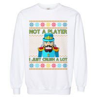 Not A Player I Just Crush A Lot Nutcracker Ugly Christmas Sweater Garment-Dyed Sweatshirt
