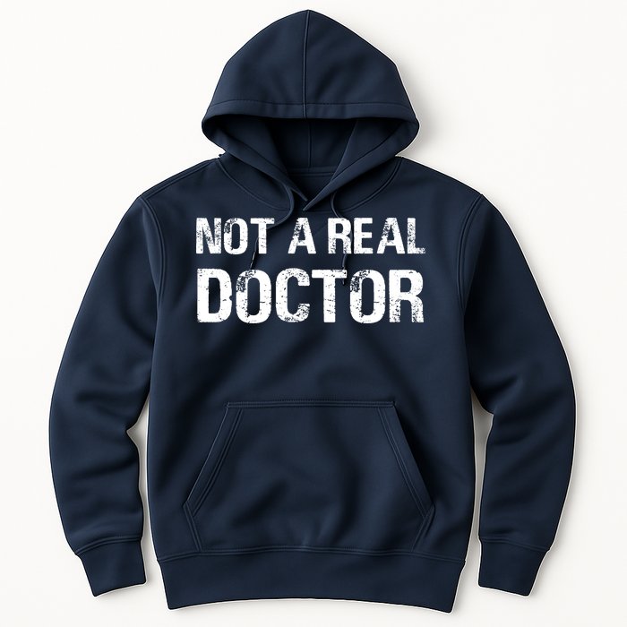 Not A Real Doctor Hoodie