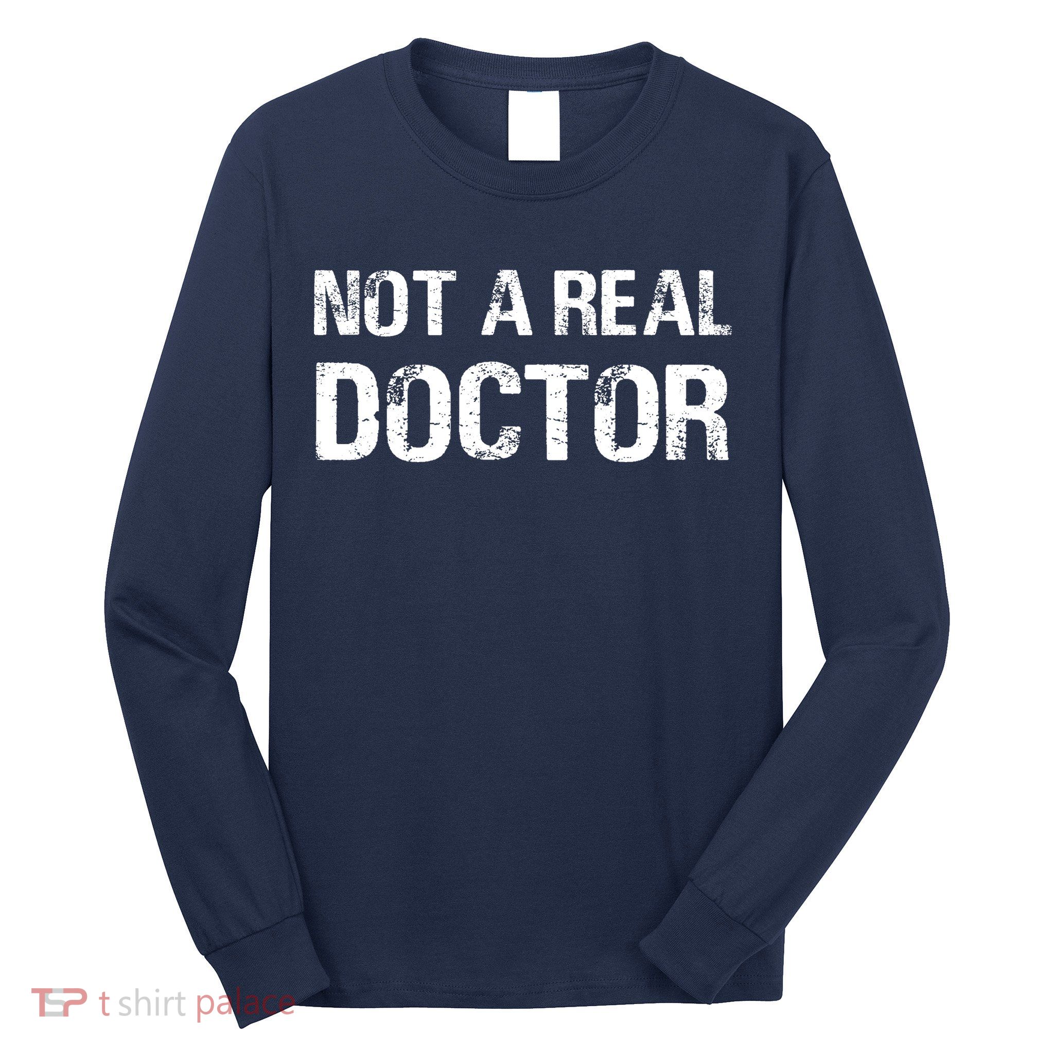 Not A Real Doctor Long Sleeve Shirt
