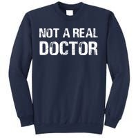 Not A Real Doctor Sweatshirt