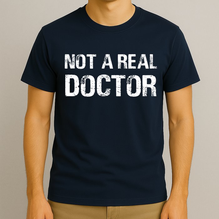 Not A Real Doctor T-Shirt