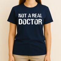 Not A Real Doctor T-Shirt