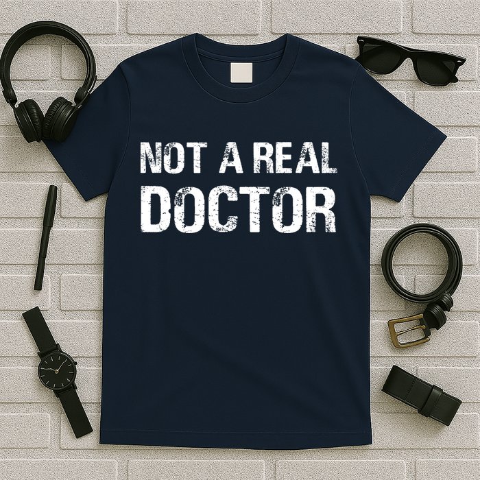 Not A Real Doctor T-Shirt