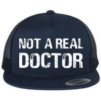 Not A Real Doctor Flat Bill Trucker Hat