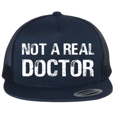 Not A Real Doctor Flat Bill Trucker Hat