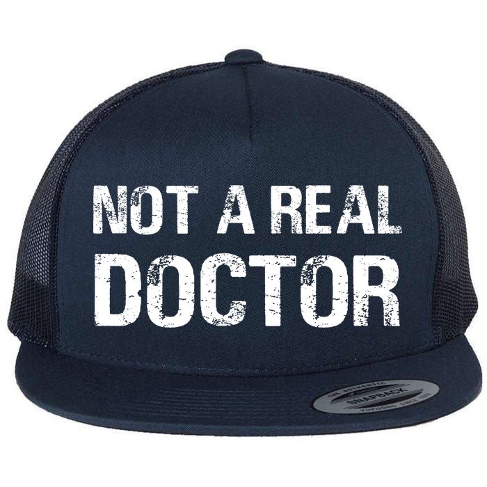 Not A Real Doctor Flat Bill Trucker Hat