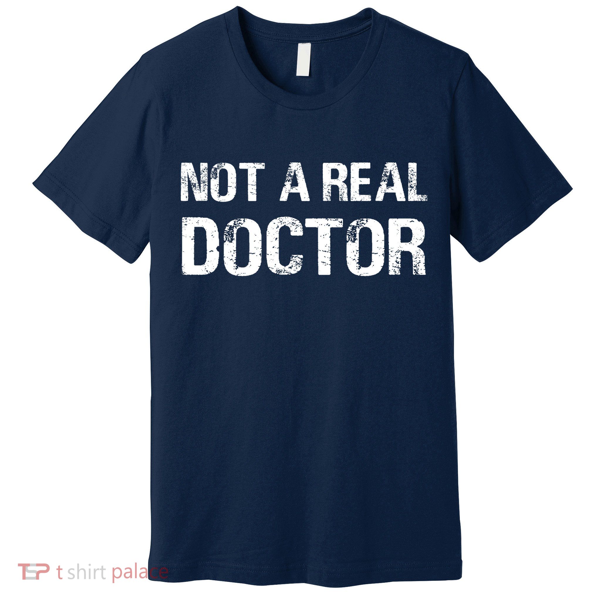 Not A Real Doctor Premium T-Shirt