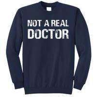 Not A Real Doctor Tall Sweatshirt