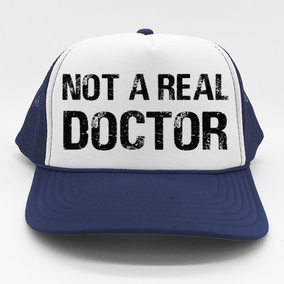 Not A Real Doctor Trucker Hat