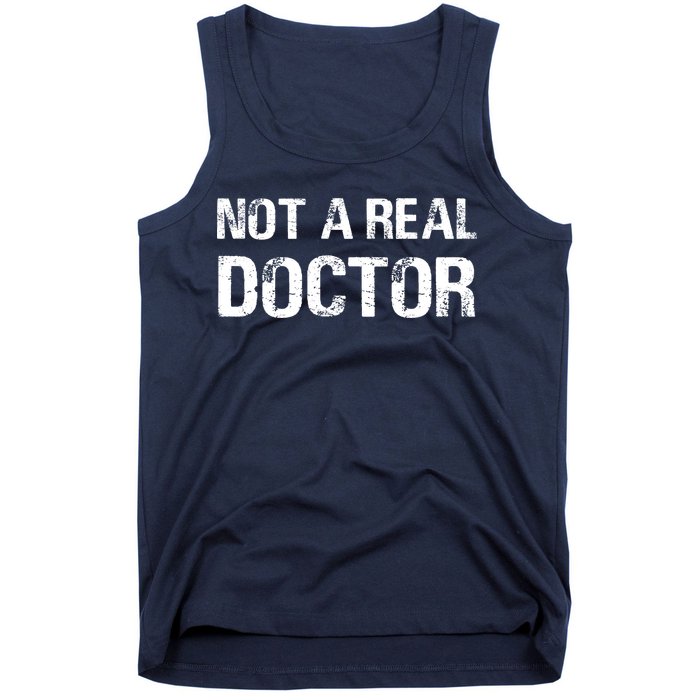 Not A Real Doctor Tank Top