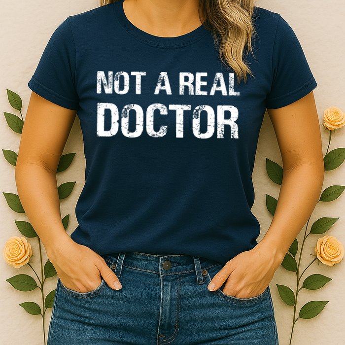 Not A Real Doctor Womens T-Shirt