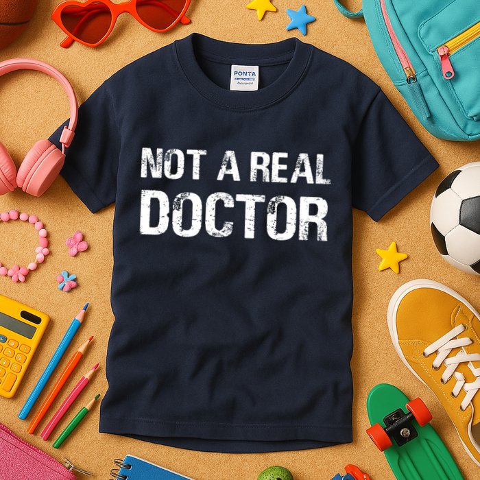 Not A Real Doctor Kids T-Shirt