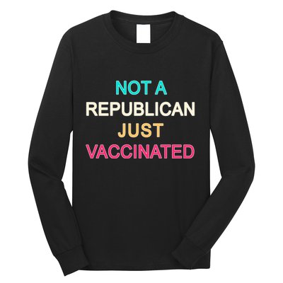 Not A Republican Just Vaccinated Long Sleeve Shirt