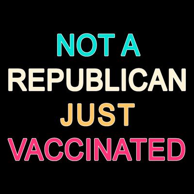 Not A Republican Just Vaccinated T-Shirt
