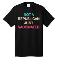 Not A Republican Just Vaccinated Tall T-Shirt