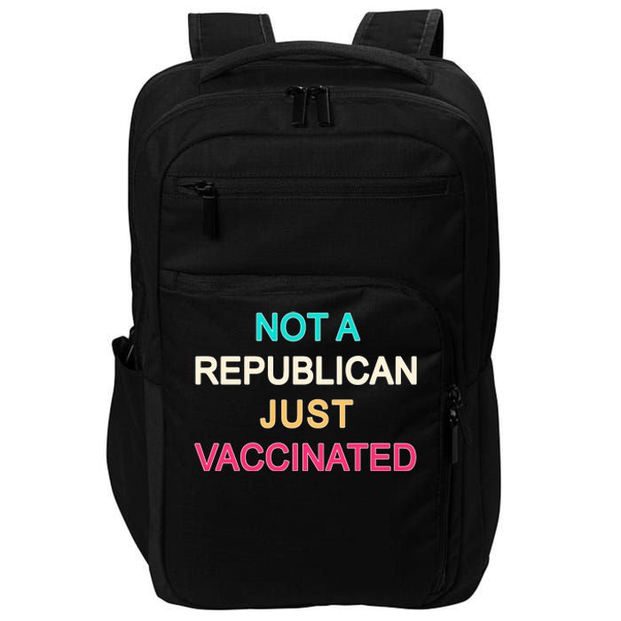 Not A Republican Just Vaccinated Impact Tech Backpack